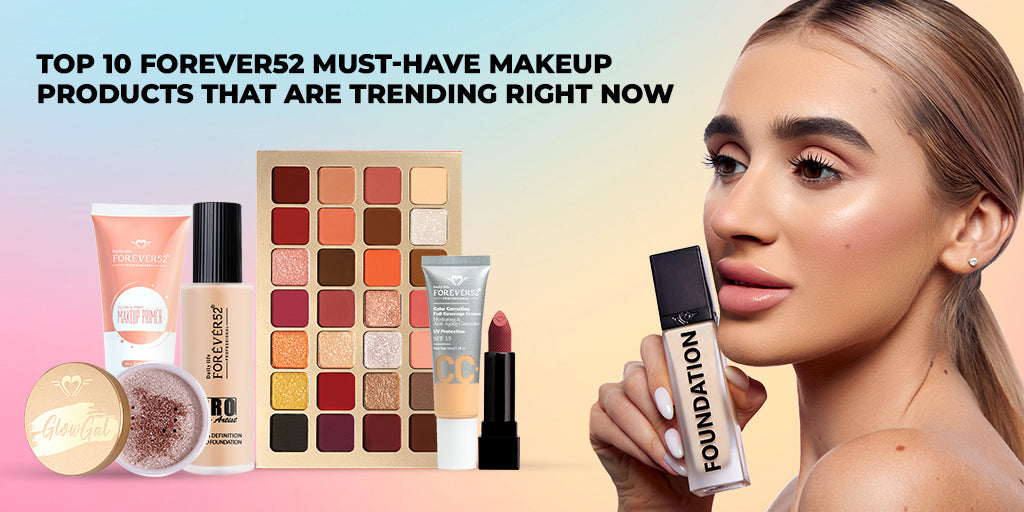 Top 10 Forever52 Must-have Makeup Products That Are Trending Right Now