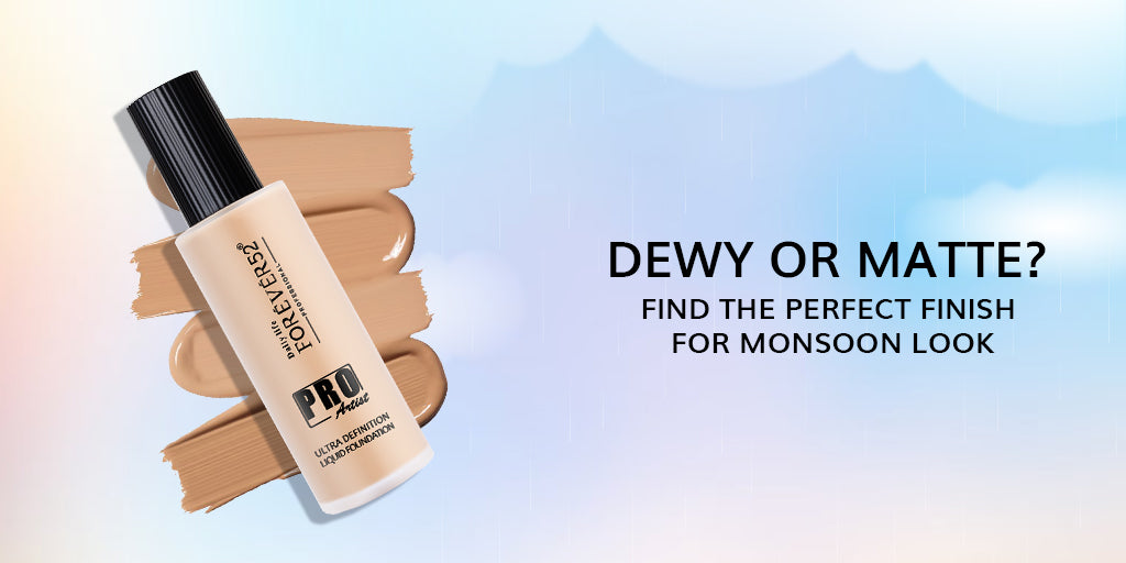 Dewy or Matte? Finding the Right Finish for Monsoon Skin