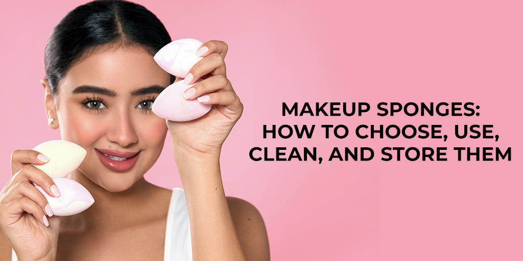 Makeup Sponges: How To Choose, Use, Clean, And Store Them